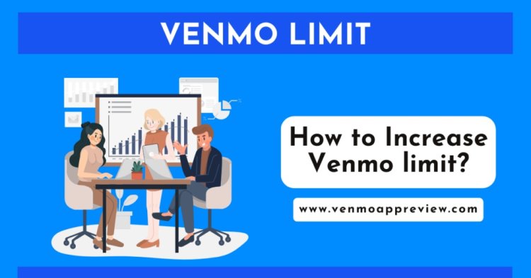 How to Increase Your Venmo daily or weekly Limit?