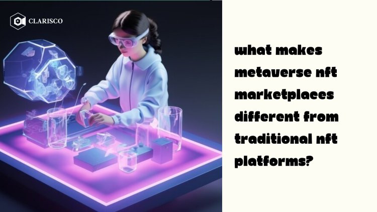What makes metaverse NFT marketplaces different from traditional NFT platforms?