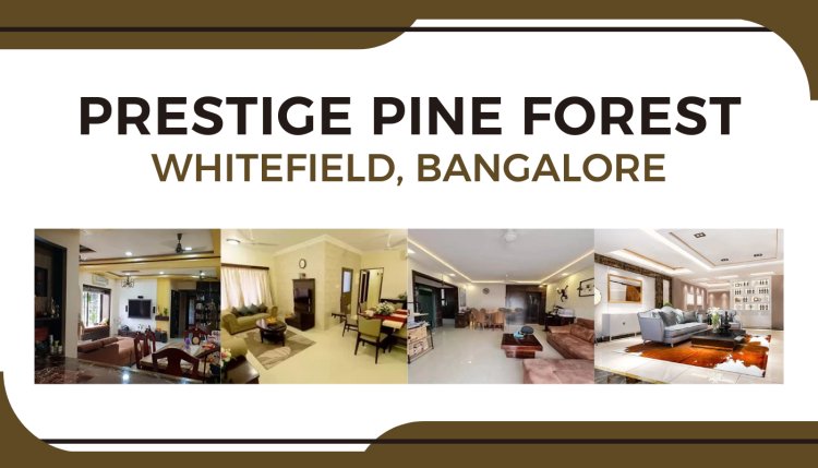 Prestige Pine Forest Whitefield: Spacious & Serene Apartments in Bangalore