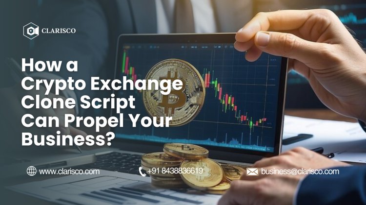 How a Crypto Exchange Clone Script Can Propel Your Business?