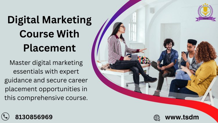 Digital Marketing Course with Placement: Unlock Your Potential