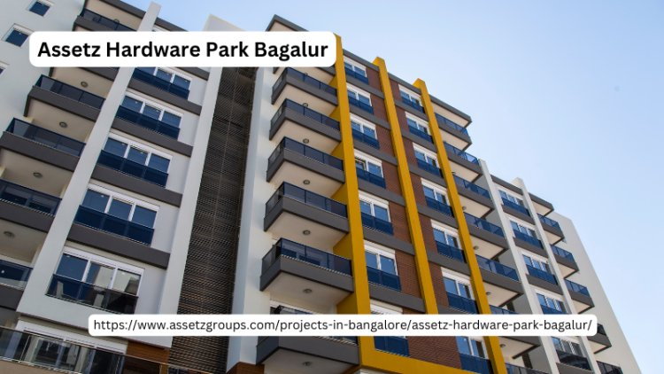 Assetz Hardware Park Bagalur | Prime Residences in Bangalore