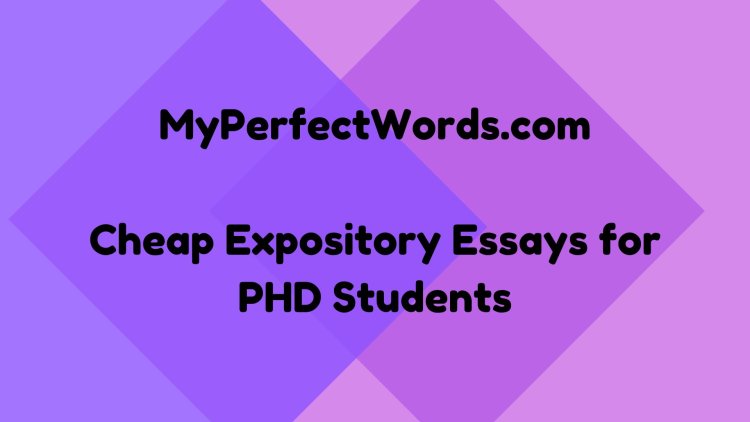 MyPerfectWords.com | Cheap Expository Essays for PhD Students