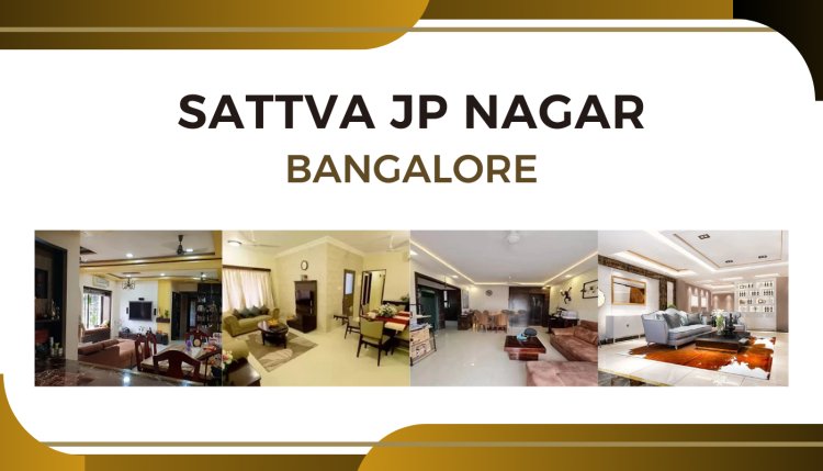 Find Your Dream Home at Sattva JP Nagar 9th Phase Bangalore