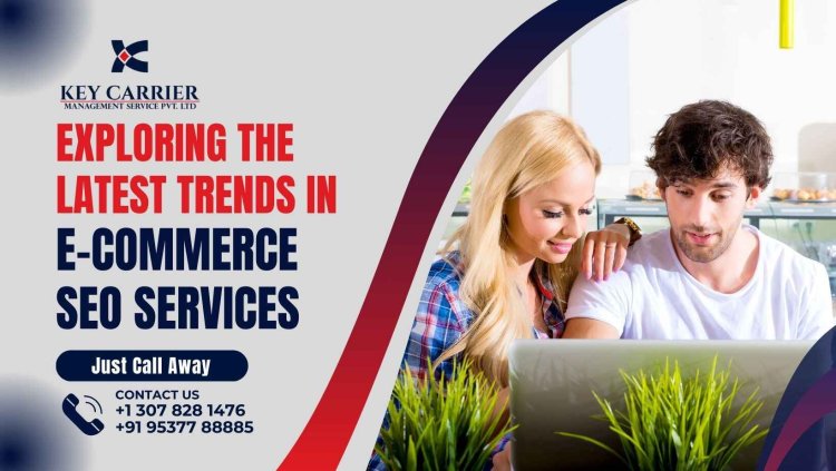 Exploring the Latest Trends in E-commerce SEO Services