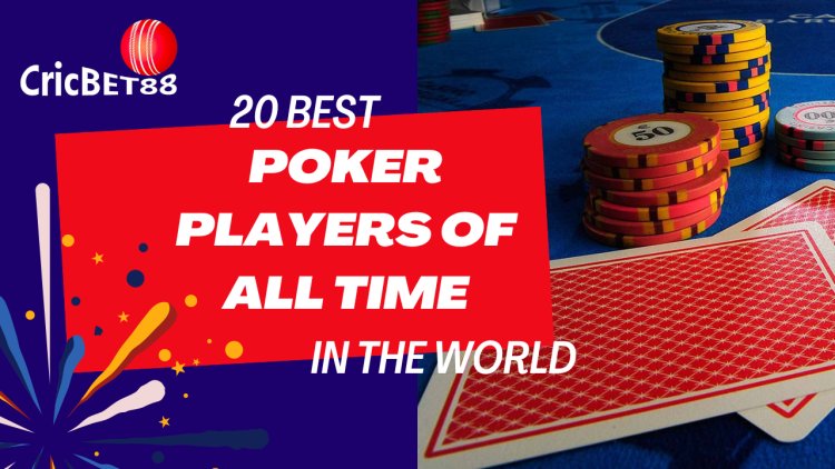 20 Best Poker Players of All Time in The World