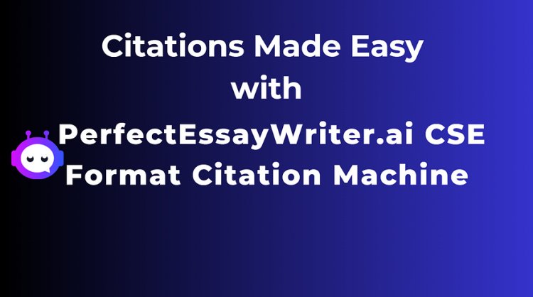 Citations Made Easy with PerfectEssayWriter.ai CSE Format Citation Machine