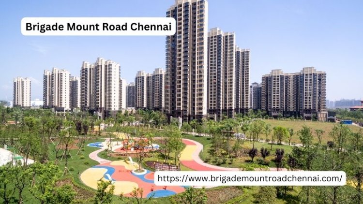 Brigade Mount Road Chennai | Your Dream Homes