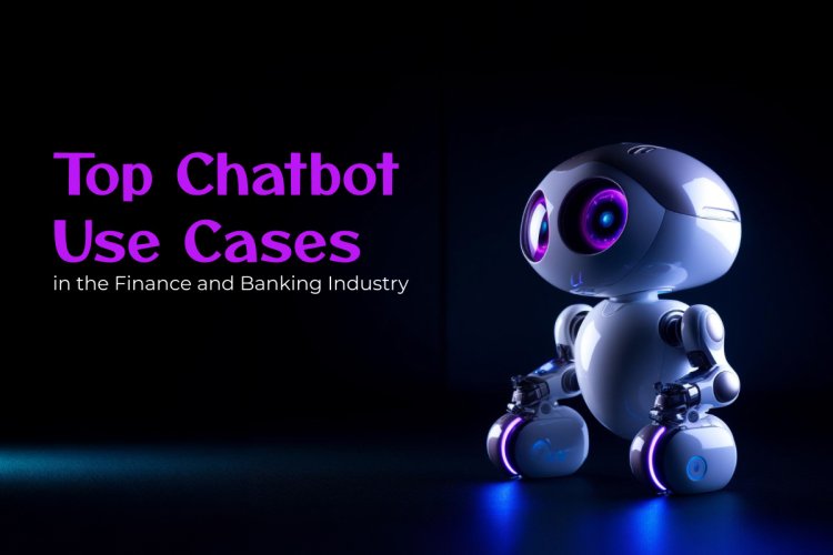 Top Chatbot Use Cases in the Finance and Banking Industry