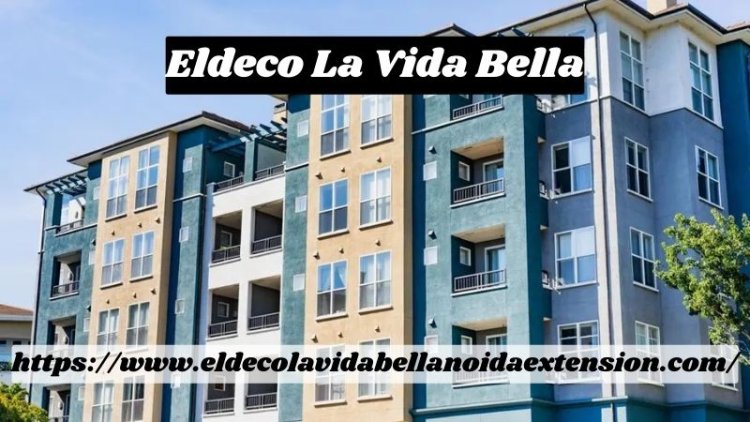 Eldeco La Vida Bella | Outstanding 3 & 4 BHK Homes In Noida