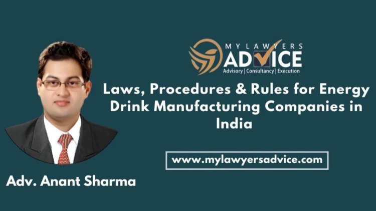 Laws, Procedures & Rules for Energy Drink Manufacturing Companies in India