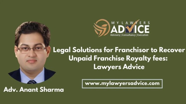 Legal Solutions for Franchisor to Recover Unpaid Franchise Royalty fees