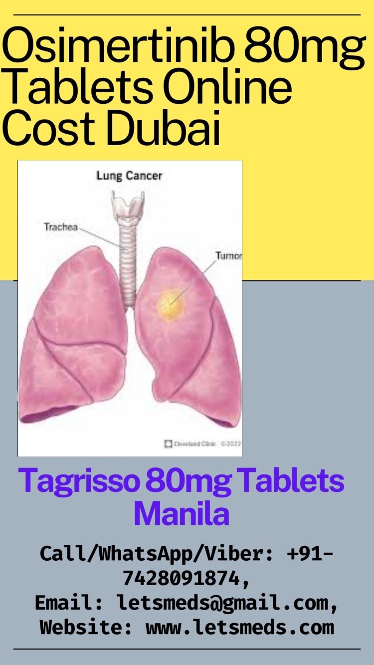 Osimertinib 80mg Tablets Price USA | Buy Tagrisso Tablets Online UAE | Lung Cancer Medication