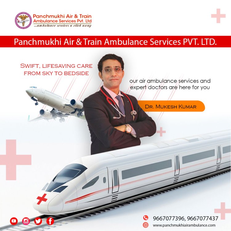 Use Panchmukhi Train Ambulance in Patna at the Best and Minimal Budget