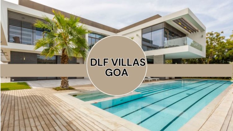 DLF Villas Goa | Best Property For Sale