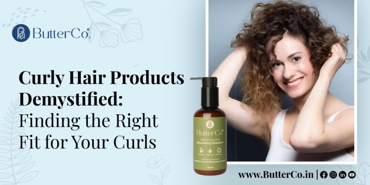 Curly Hair Products Demystified: Finding the Right Fit for Your Curls