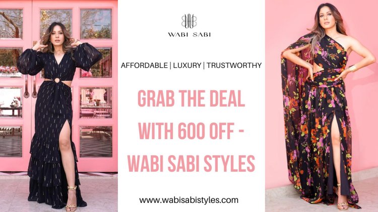 Grab the Deal with 600 OFF -  Wabi Sabi Styles