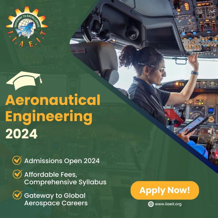 Aeronautical Engineering 2024 - Enroll at IIAEIT
