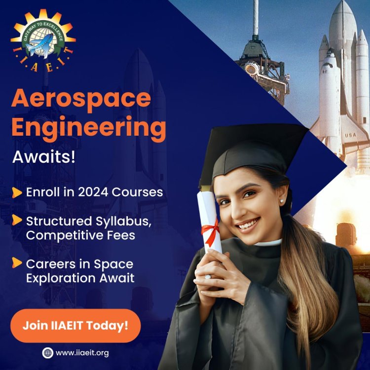 2024 Aerospace Engineering Courses - IIAEIT Admission