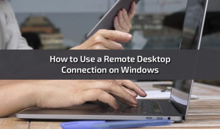 How to Use a Remote Desktop Connection on Windows