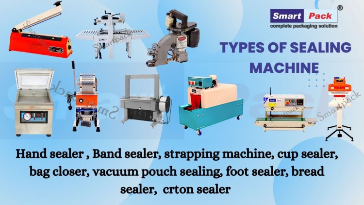 Sealing Machine | Many Types of Sealing Machine