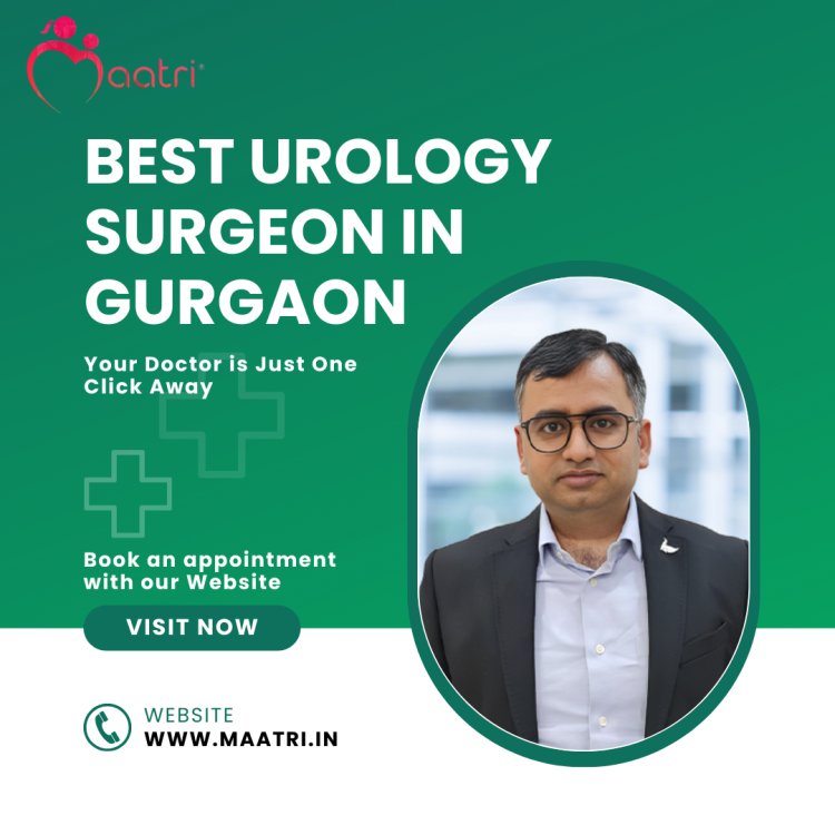 Why Dr. Yogesh is the MAATRI's Best Urology Surgeon in Gurgaon?