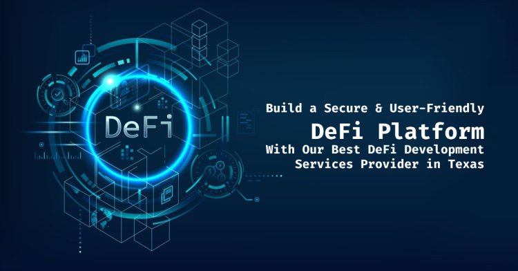 Build a Secure & User-Friendly DeFi Platform with Best DeFi Solution Providers