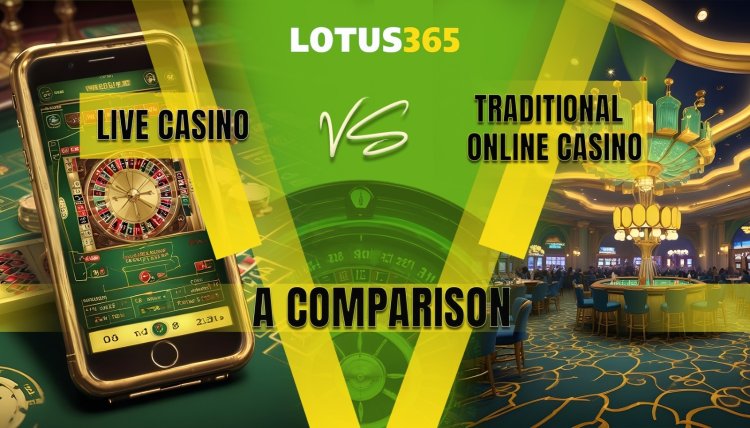 Live Casino vs Traditional Online Casino: A Comparison