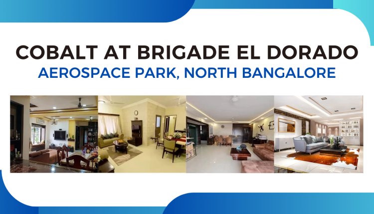 COBALT At Brigade El Dorado - Premium Apartments in Bangalore