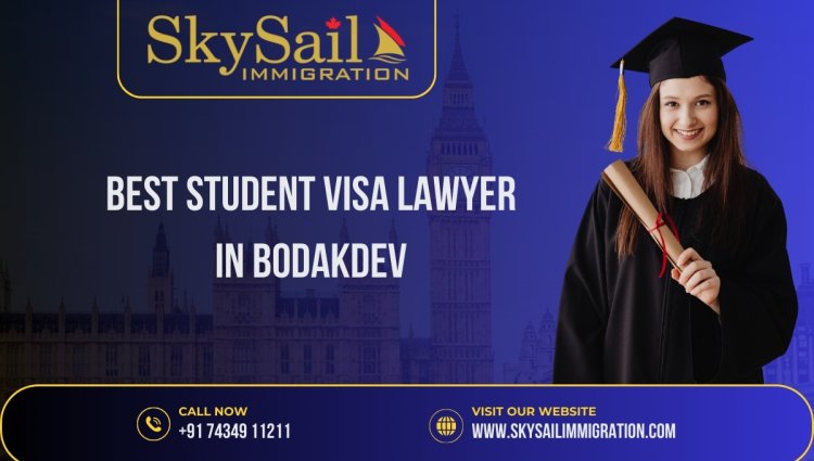Top Student Visa Lawyers in Bodakdev by Skysail Immigration A Comprehensive Guide (+91 8866958585)
