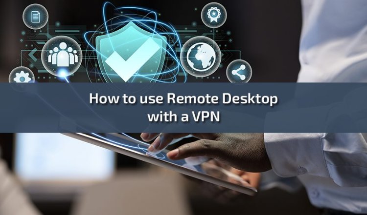 Enhancing Remote Desktop with a VPN: A Comprehensive Guide