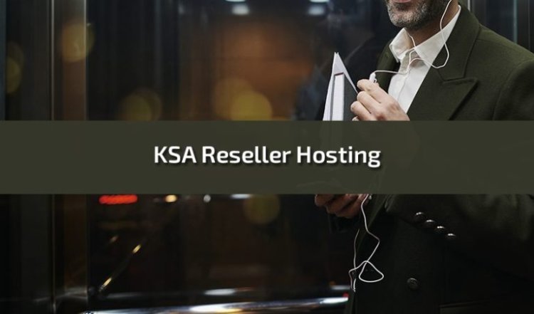 KSA Reseller Hosting: A Comprehensive Guide