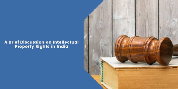 A Brief Discussion on Intellectual Property Rights in India