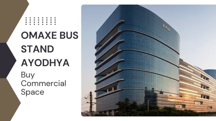 Omaxe Bus Stand Ayodhya | Buy Commercial Space