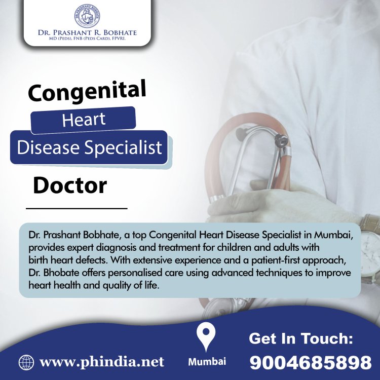 Congenital Heart Disease Specialist in Mumbai – Dr P. Bobhate