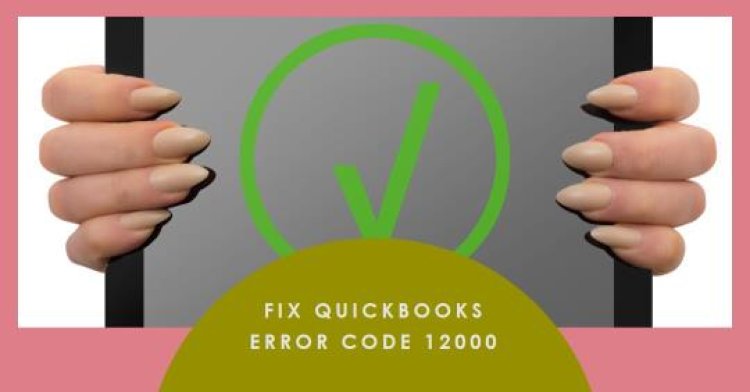 QuickBooks Error Code 12000 Demystified: Simple Fixes for Complex Problems