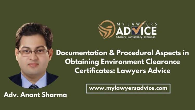 Documentation & Procedural Aspects in Obtaining Environment Clearance Certificates