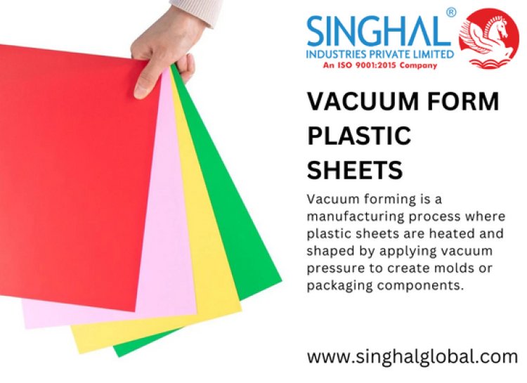 Unlocking the Potential of Vacuum Form Plastic Sheets: A Comprehensive Guide
