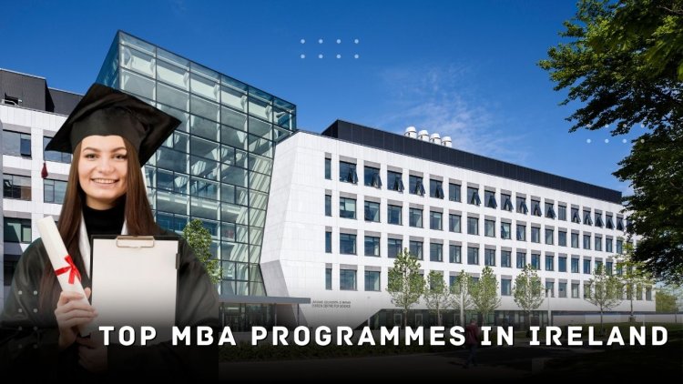 Top MBA Programmes in Ireland - Student Guide 2024