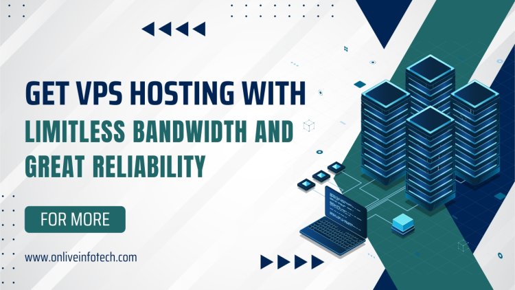 Get VPS Hosting with Limitless Bandwidth and Great Reliability