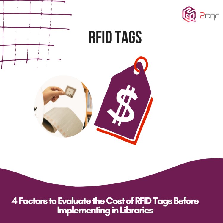 4 Factors to Evaluate the Cost of RFID Tags Before Implementing in Libraries