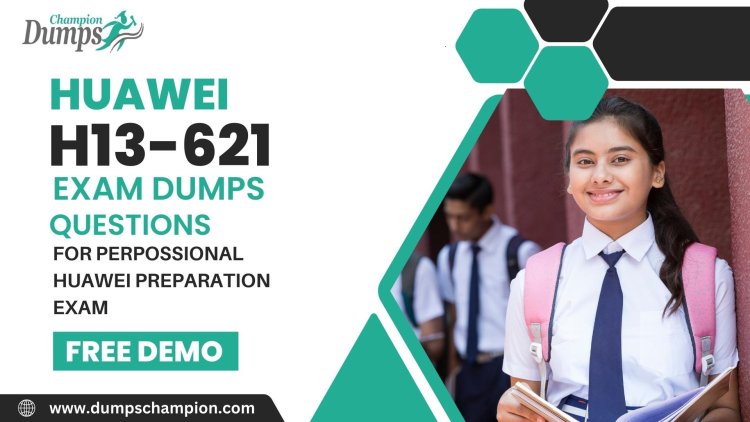 Huawei H13-611 Exam Dumps: Ideal For Best Preparation [2024]