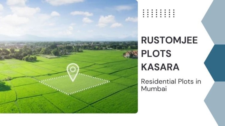 Rustomjee Plots Kasara | Residential Plots in Mumbai