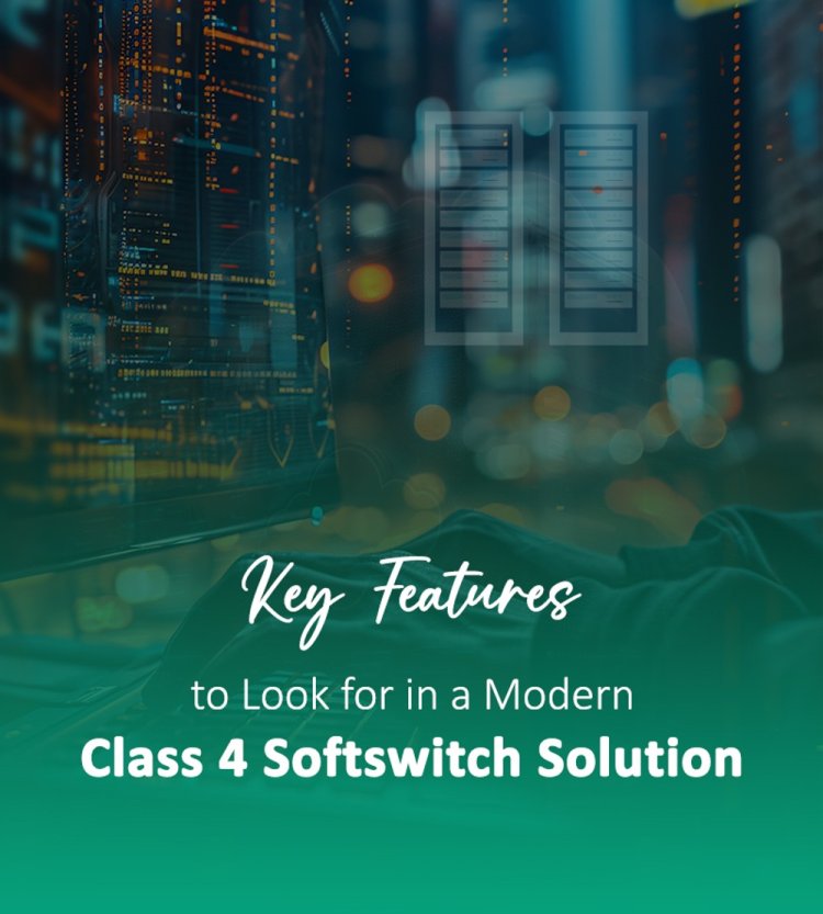 Key Features to Look for in a Modern Class 4 Softswitch Solution