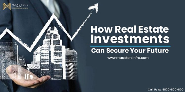 How Real Estate Investments Can Secure Your Future