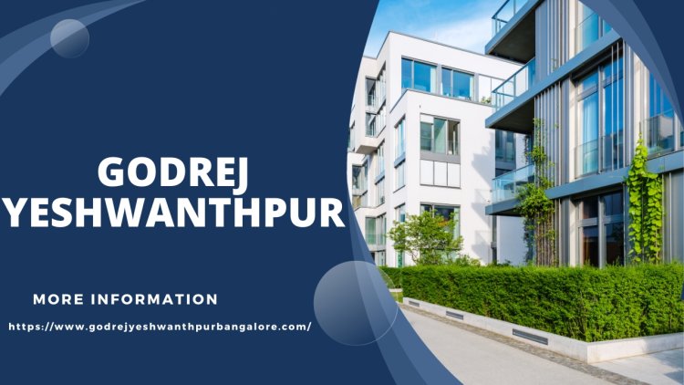 Godrej Yeshwanthpur: Luxury Apartments in Bangalore