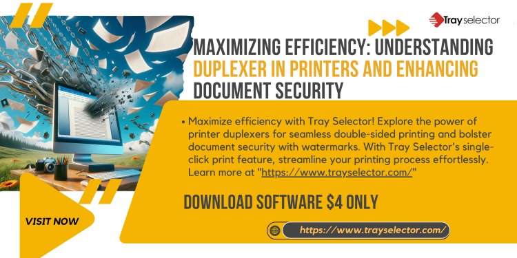 Maximizing Efficiency: Understanding Duplexer in Printers and Enhancing Document Security