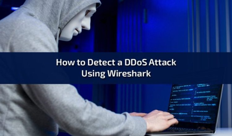 How to Detect a DDoS Attack Using Wireshark