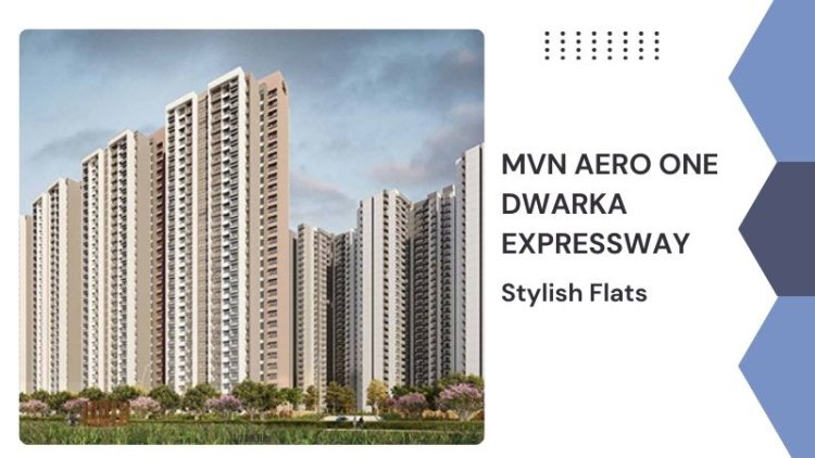 MVN Aero One Dwarka Expressway | Stylish Flats