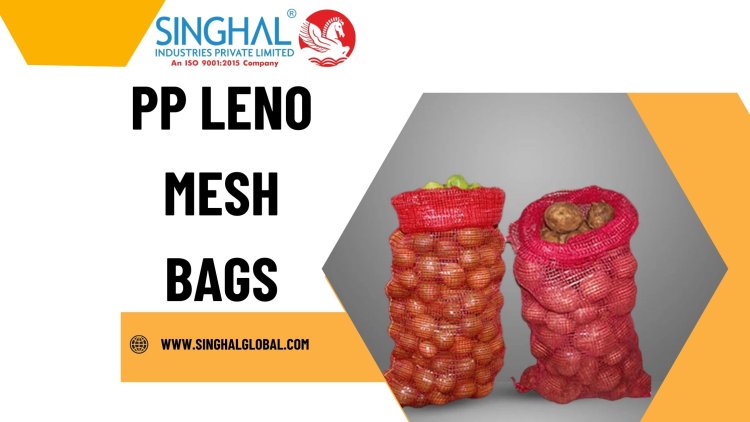 The Versatility and Benefits of PP Leno Mesh Bags